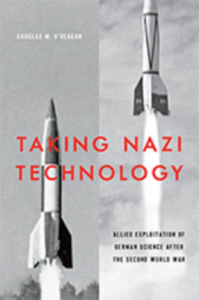 Taking Nazi Technology: Allied Exploitation of German Science after the Second World War