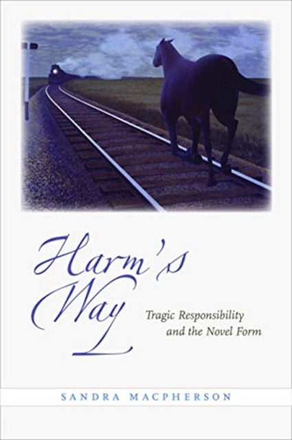 Harm's Way: Tragic Responsibility and the Novel Form