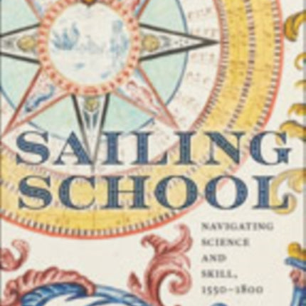 Sailing School: Navigating Science and Skill, 1550-1800