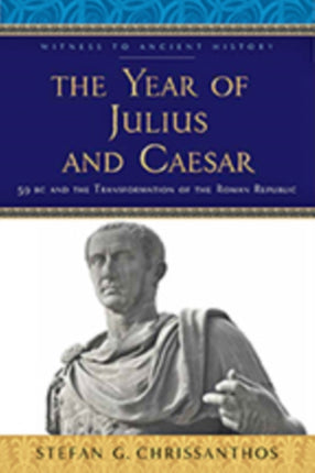 The Year of Julius and Caesar: 59 BC and the Transformation of the Roman Republic