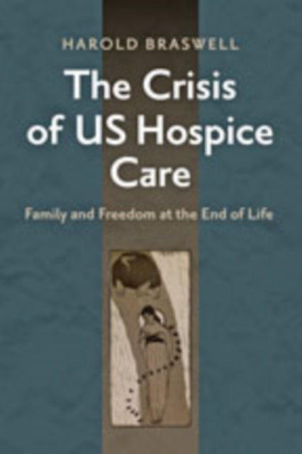 The Crisis of US Hospice Care: Family and Freedom at the End of Life