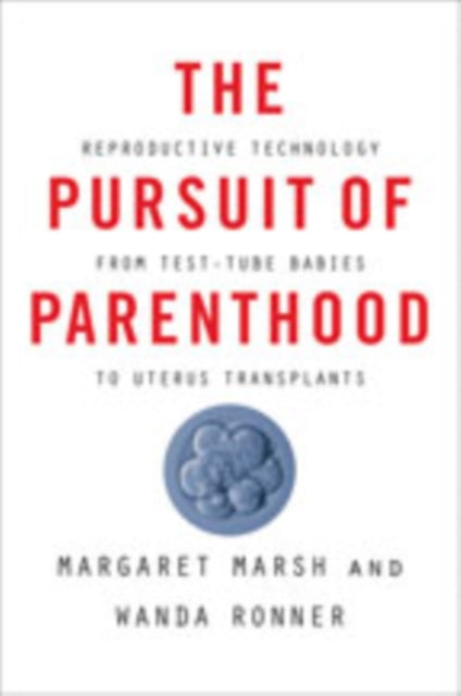 The Pursuit of Parenthood: Reproductive Technology from Test-Tube Babies to Uterus Transplants