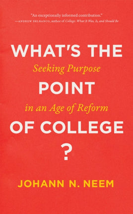 What's the Point of College?: Seeking Purpose in an Age of Reform