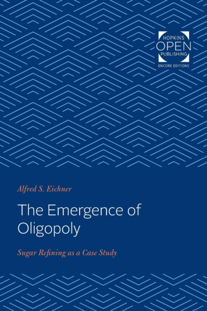 The Emergence of Oligopoly: Sugar Refining as a Case Study