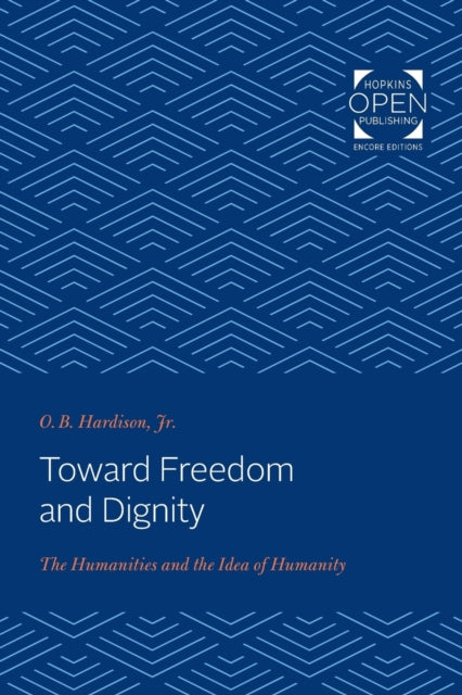 Toward Freedom and Dignity: The Humanities and the Idea of Humanity