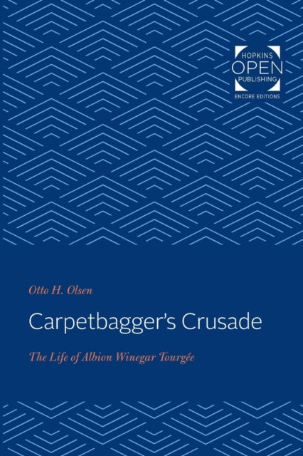 Carpetbagger's Crusade: The Life of Albion Winegar Tourgée