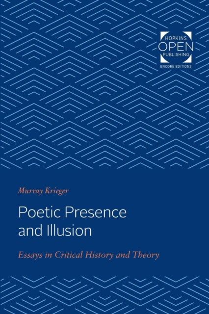 Poetic Presence and Illusion: Essays in Critical History and Theory