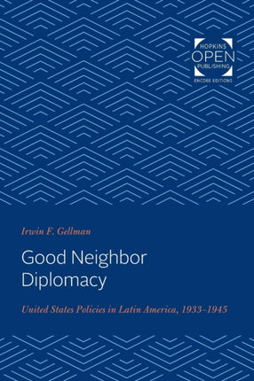 Good Neighbor Diplomacy: United States Policies in Latin America, 1933-1945