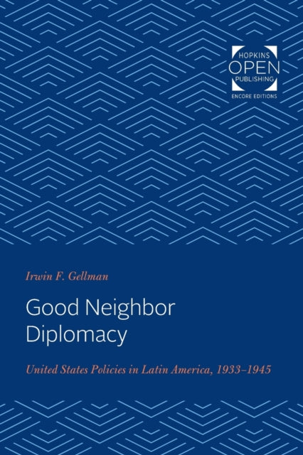 Good Neighbor Diplomacy: United States Policies in Latin America, 1933-1945