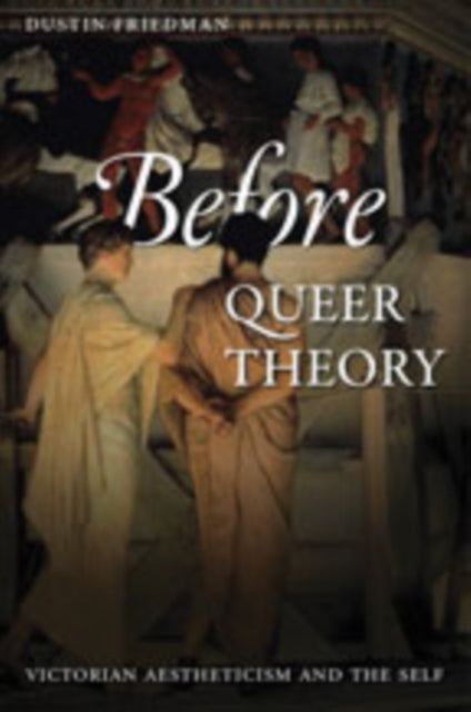 Before Queer Theory: Victorian Aestheticism and the Self