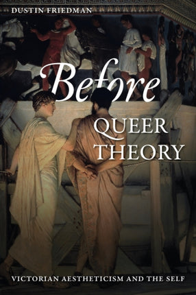 Before Queer Theory: Victorian Aestheticism and the Self