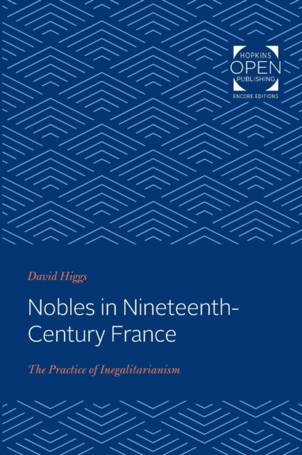 Nobles in Nineteenth-Century France: The Practice of Inegalitarianism