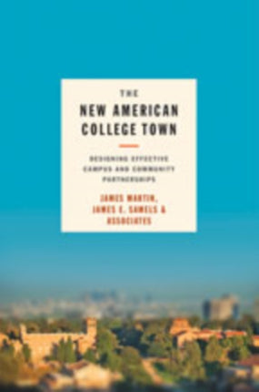 The New American College Town: Designing Effective Campus and Community Partnerships