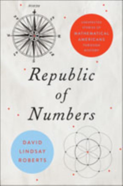 Republic of Numbers: Unexpected Stories of Mathematical Americans through History