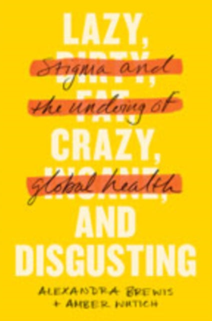 Lazy, Crazy, and Disgusting: Stigma and the Undoing of Global Health