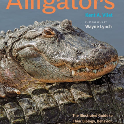 Alligators: The Illustrated Guide to Their Biology, Behavior, and Conservation