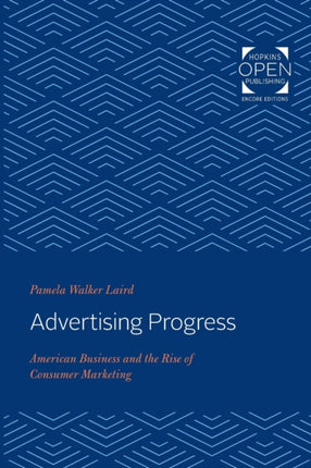 Advertising Progress: American Business and the Rise of Consumer Marketing