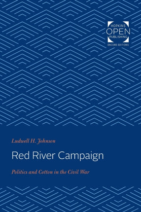 Red River Campaign: Politics and Cotton in the Civil War