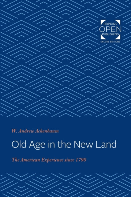 Old Age in the New Land: The American Experience since 1790