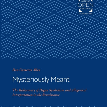 Mysteriously Meant: The Rediscovery of Pagan Symbolism and Allegorical Interpretation in the Renaissance