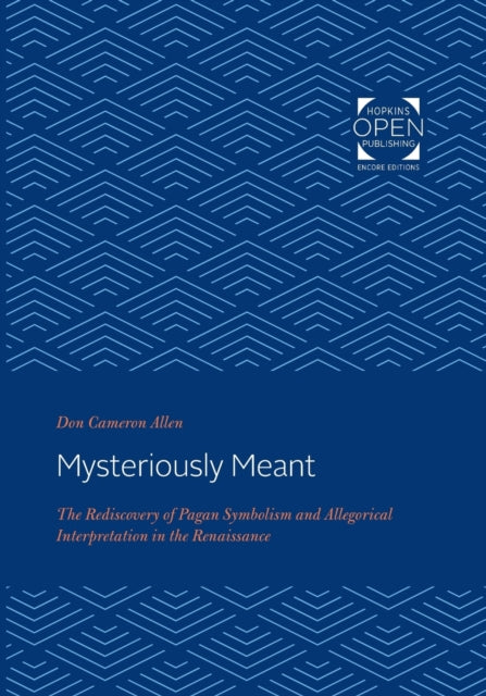 Mysteriously Meant: The Rediscovery of Pagan Symbolism and Allegorical Interpretation in the Renaissance