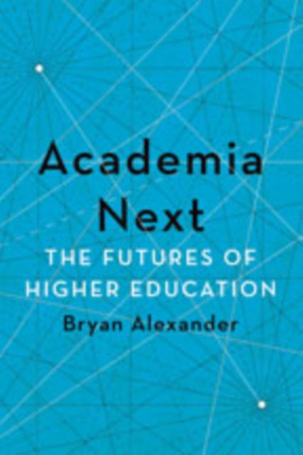 Academia Next: The Futures of Higher Education