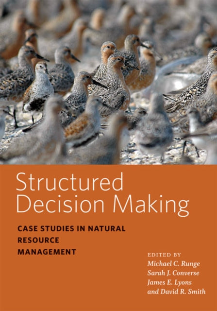 Structured Decision Making: Case Studies in Natural Resource Management