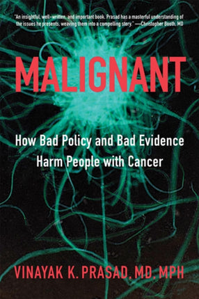 Malignant: How Bad Policy and Bad Evidence Harm People with Cancer