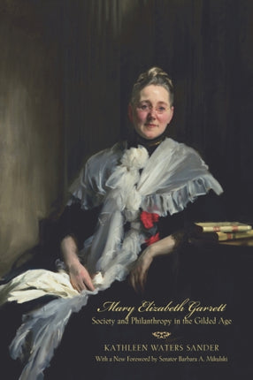 Mary Elizabeth Garrett: Society and Philanthropy in the Gilded Age