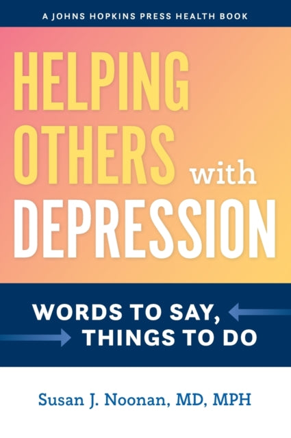 Helping Others with Depression: Words to Say, Things to Do