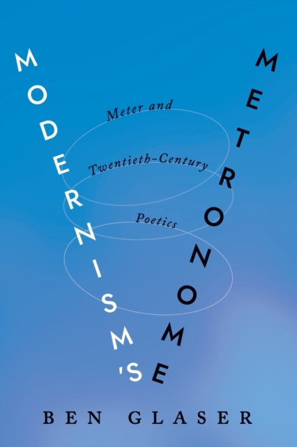 Modernism's Metronome: Meter and Twentieth-Century Poetics