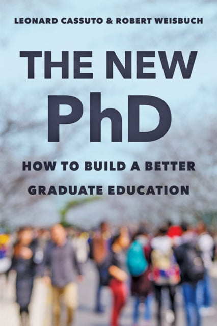 The New PhD: How to Build a Better Graduate Education