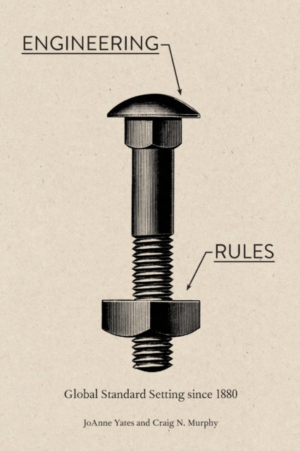 Engineering Rules: Global Standard Setting since 1880