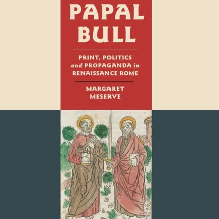 Papal Bull: Print, Politics, and Propaganda in Renaissance Rome