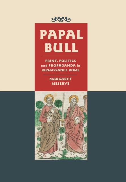 Papal Bull: Print, Politics, and Propaganda in Renaissance Rome