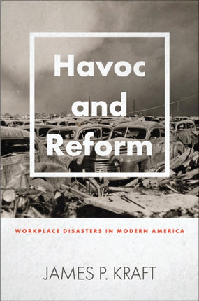 Havoc and Reform: Workplace Disasters in Modern America