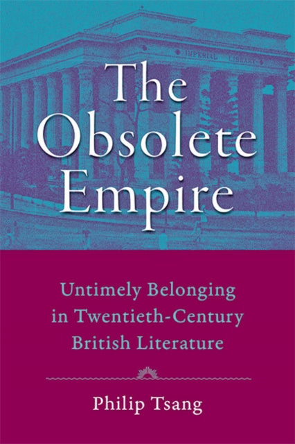 The Obsolete Empire: Untimely Belonging in Twentieth-Century British Literature