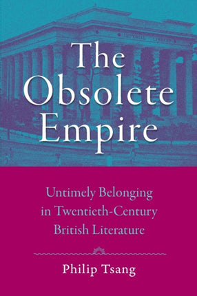 The Obsolete Empire: Untimely Belonging in Twentieth-Century British Literature