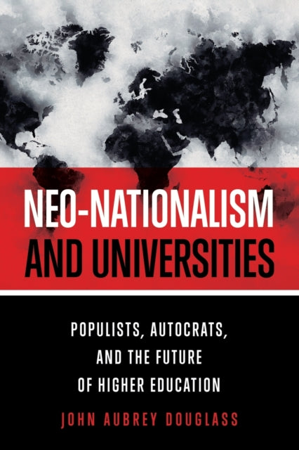 Neo-nationalism and Universities: Populists, Autocrats, and the Future of Higher Education