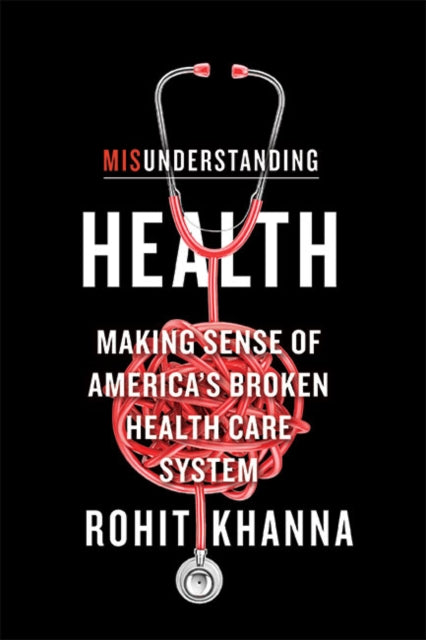 Misunderstanding Health: Making Sense of America's Broken Health Care System