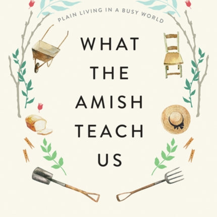 What the Amish Teach Us: Plain Living in a Busy World