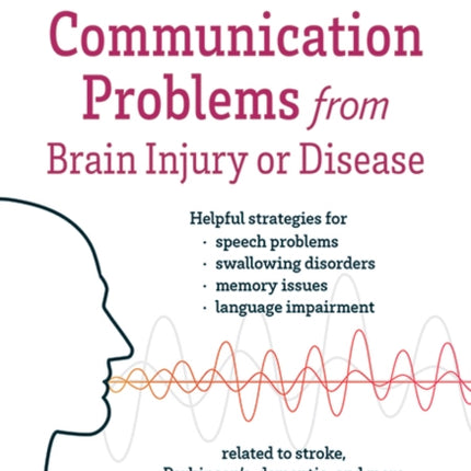 A Caregiver's Guide to Communication Problems from Brain Injury or Disease