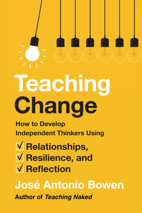 Teaching Change: How to Develop Independent Thinkers Using Relationships, Resilience, and Reflection