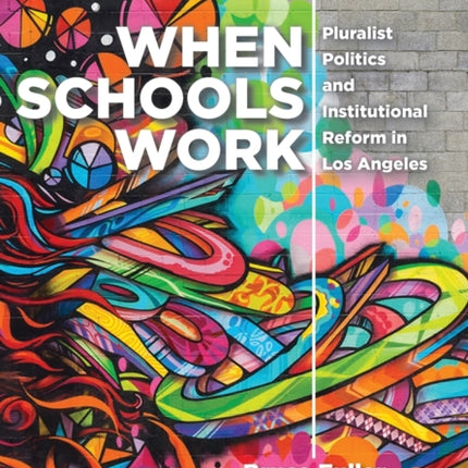 When Schools Work: Pluralist Politics and Institutional Reform in Los Angeles