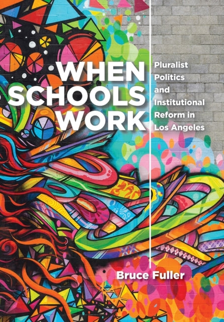 When Schools Work: Pluralist Politics and Institutional Reform in Los Angeles