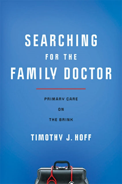 Searching for the Family Doctor: Primary Care on the Brink