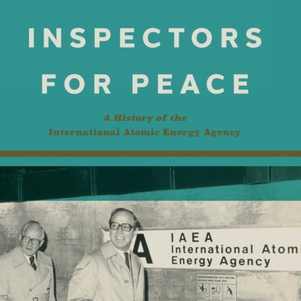 Inspectors for Peace: A History of the International Atomic Energy Agency