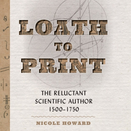 Loath to Print: The Reluctant Scientific Author, 1500–1750