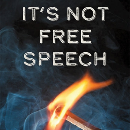 It's Not Free Speech: Race, Democracy, and the Future of Academic Freedom