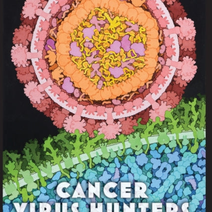 Cancer Virus Hunters: A History of Tumor Virology